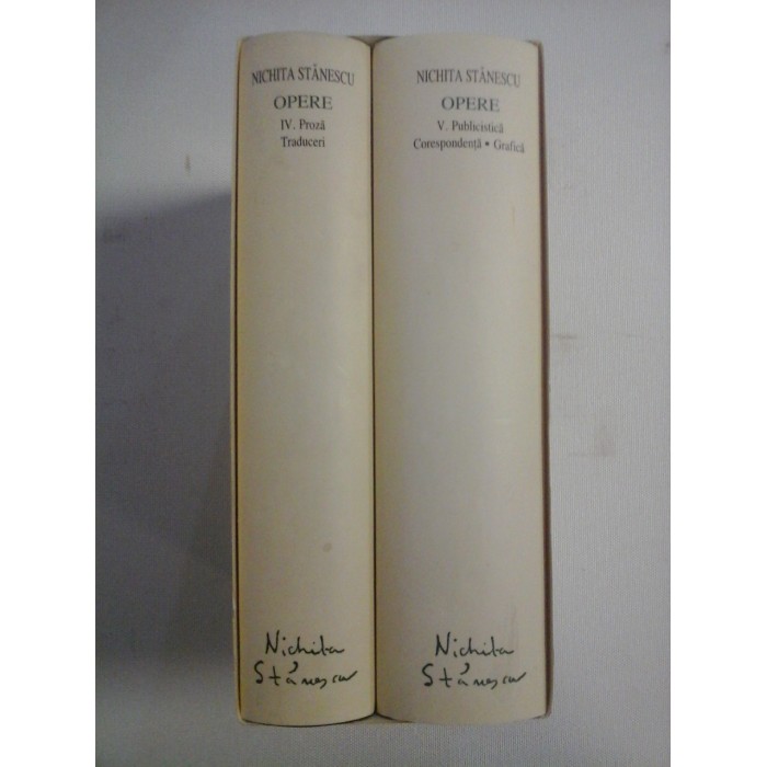   NICHITA  STANESCU -  OPERE (doua volume)  Vol. IV: Proza * Traduceri;  Vol. V: Publicistica * Corespondenta * Grafica - Editura Academiei Romane 